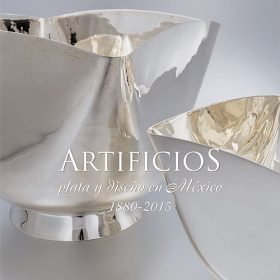 ARTIFICIOS. PLATA Y DISEÑO EN MÉXICO, 1880-2015